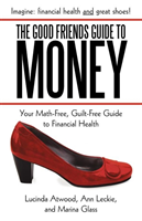 Good Friends Guide to Money Your Math-Free, Guilt-Free Gui