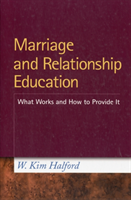 Marriage and Relationship Education What Works and How to Provide It