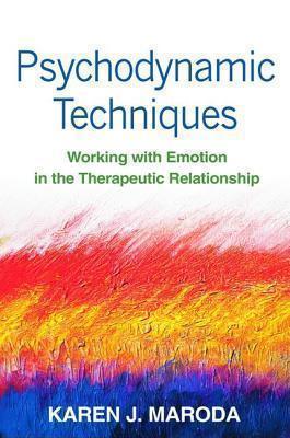 Psychodynamic Techniques Working with Emotion in the Therapeutic Relationship