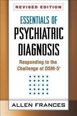 Essentials of Psychiatric Diagnosis, Revised Edition Responding to the Challenge of DSM-5AÂ®