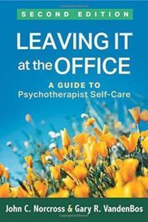 Leaving It at the Office, Second Edition A Guide to Psychotherapist Self-Care