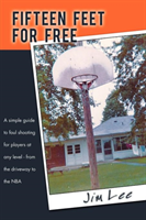 Fifteen Feet For Free A Simple Guide to Foul Shootin