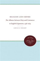 Religion and Empire The Alliance between Piety and Commerce in English Expansion, 1558-1625