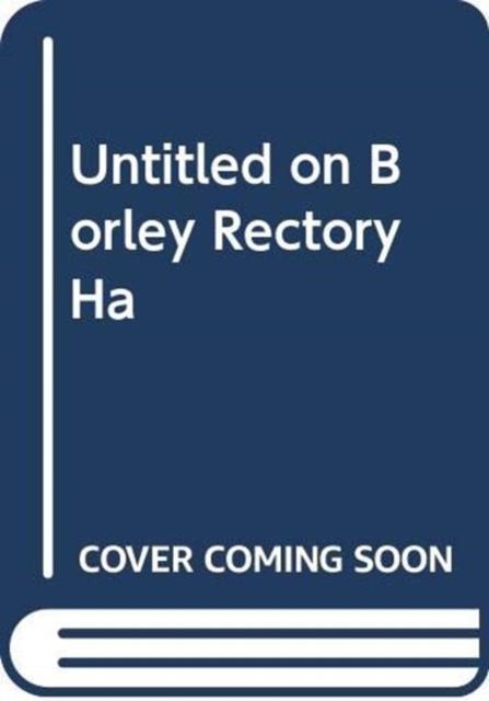 Haunting of Borley Rectory The Story of a Ghost Story