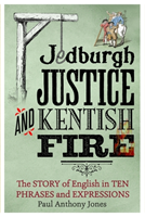Jedburgh Justice and Kentish Fire The Origins of English in Ten