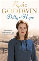Dilly's Hope The powerful conclusion to the much-loved trilogy from bestselling author Rosie Goodwin
