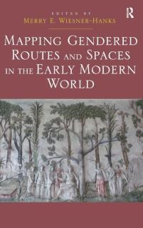 Mapping Gendered Routes and Spaces in the Early Modern World 