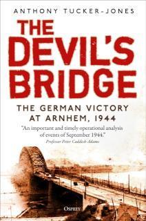 Devil's Bridge The German Victory at Arnhem, 1944