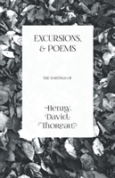 Excursions, and Poems - The Writings of Henry David Thoreau 