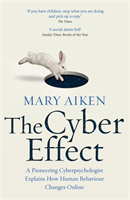 Cyber Effect A Pioneering Cyberpsychologist Explains How Human Behaviour Changes Online