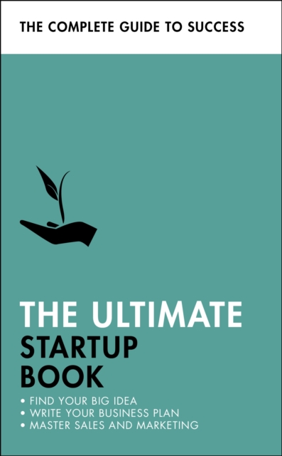 Ultimate Startup Book Find Your Big Idea; Write Your Business Plan; Master Sales and Marketing