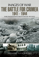 Battle for the Crimea 1941 - 1944: Rare Photographs from Wartime Archives 