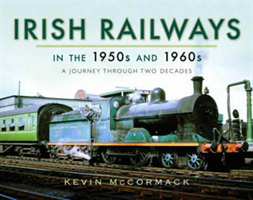 Irish Railways in the 1950s and 1960s A Journey Through Two Decades