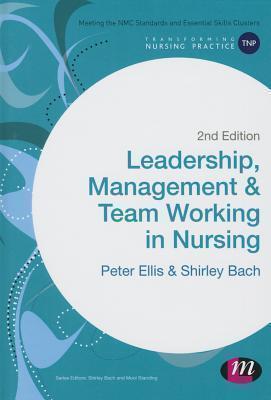 Leadership, Management and Team Working in Nursing 