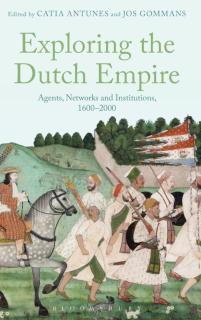 Exploring the Dutch Empire Agents, Networks and Institutions, 1600-2000