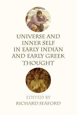 Universe and Inner Self in Early Indian and Early Greek Thought 