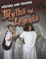 Writing and Staging Myths and Legends 