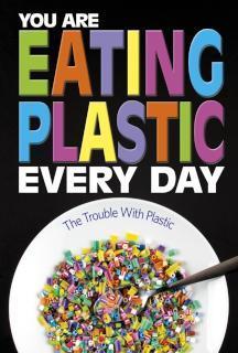 You Are Eating Plastic Every Day What's in Our Food?
