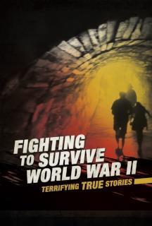 Fighting to Survive World War II Terrifying True Stories