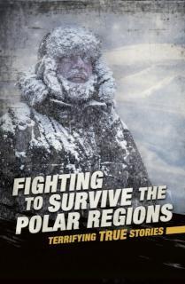 Fighting to Survive the Polar Regions Terrifying True Stories