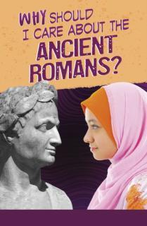 Why Should I Care About the Ancient Romans? 