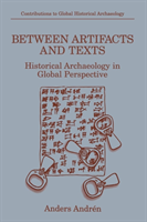 Between Artifacts and Texts Historical Archaeology in Glob