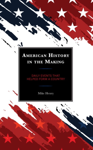 American History in the Making Daily Events That Helped Form a Country
