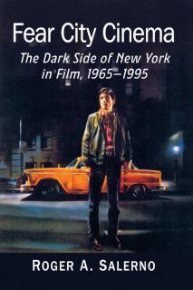 Fear City Cinema The Dark Side of New York in Film, 1965-1995