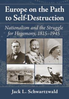 Europe on the Path to Self-Destruction Nationalism and the Struggle for Hegemony, 1815-1945