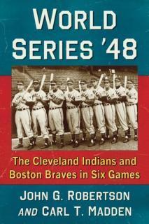 World Series '48 The Cleveland Indians and Boston Braves in Six Games