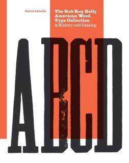 Rob Roy Kelly American Wood Type Collection A History and Catalog