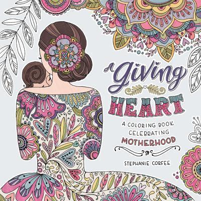 Giving Heart A Colouring Book Celebrating Motherhood