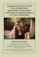 Communicating with the Other Side and How to Achieve a Better Understanding of the Unknown 