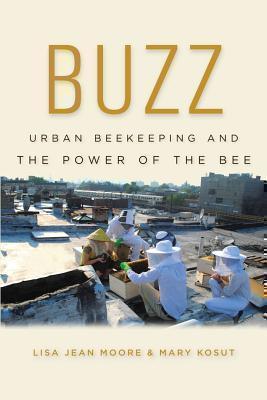 Buzz Urban Beekeeping and the Power of the Bee