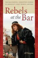 Rebels at the Bar The Fascinating, Forgotten Stories of America's First Women Lawyers