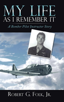 My Life As I Remember It A Bomber Pilot Instructor Stor