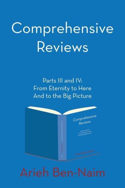 Comprehensive Reviews Parts III and IV From Eternity to Here And to t