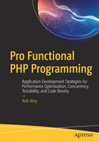 Pro Functional PHP Programming Application Development Strategies for Performance Optimization, Concurrency, Testability, and Code Brevity