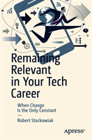 Remaining Relevant in Your Tech Career When Change Is the Only Constant