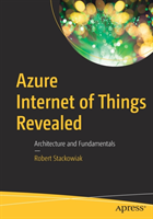 Azure Internet of Things Revealed Architecture and Fundamentals