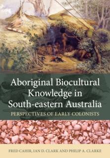 Aboriginal Biocultural Knowledge in South-eastern Australia Perspectives of Early Colonists