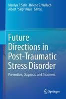 Future Directions in Post-Traumatic Stress Disorder Prevention, Diagnosis, and Tre