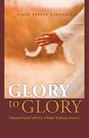 Glory to Glory Mustard Seed Faith for a Water