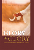 Glory to Glory Mustard Seed Faith for a Water