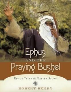 Ephus and the Praying Bushel Ephus Tells the Easter Story
