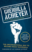 Guerrilla Achiever The Unconventional Way to Beco
