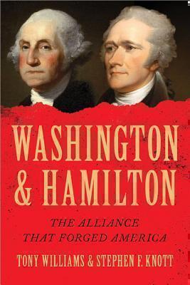 Washington and Hamilton The Alliance That Forged Ameri