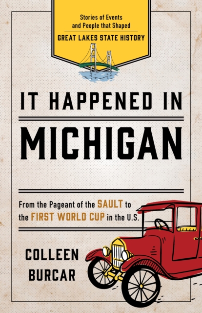It Happened in Michigan Stories of Events and People that Shaped Great Lakes State History