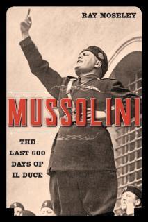 Mussolini The Last 600 Days of Il Duce