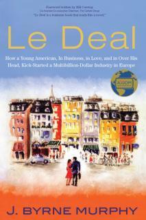 Le Deal How a Young American, in Business, In Love, and in Over His Head, Kick-Started a Multibillion-Dollar Industry in Europe